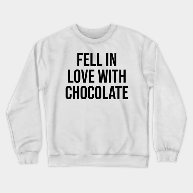 Fell in Love with Chocolate Crewneck Sweatshirt by Relaxing Art Shop